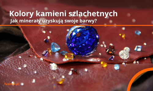 Kolory kamieni szlachetnych: Jak minerały uzyskują swoje barwy?